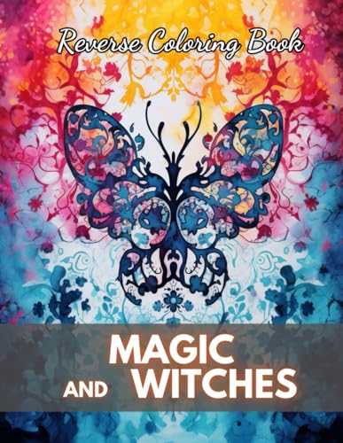 Magic and Witches Reverse Coloring Book: New Edition And Unique High-quality Illustrations, Mindfulness, Creativity and Serenity von Independently published